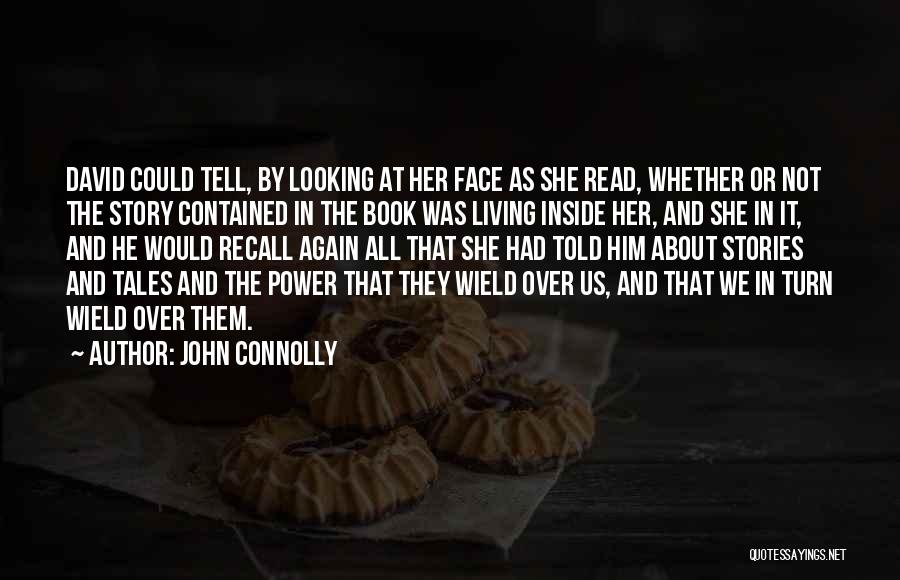 John Connolly Quotes: David Could Tell, By Looking At Her Face As She Read, Whether Or Not The Story Contained In The Book