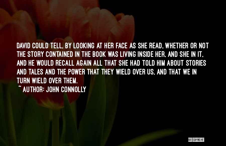 John Connolly Quotes: David Could Tell, By Looking At Her Face As She Read, Whether Or Not The Story Contained In The Book