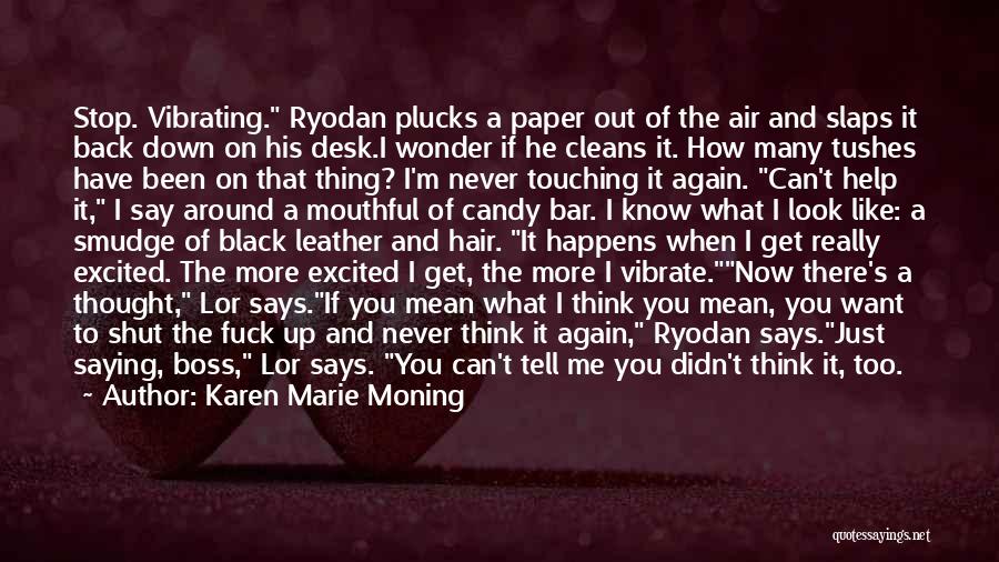 Karen Marie Moning Quotes: Stop. Vibrating. Ryodan Plucks A Paper Out Of The Air And Slaps It Back Down On His Desk.i Wonder If