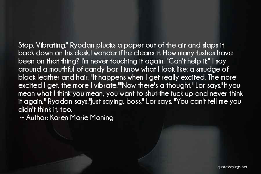 Karen Marie Moning Quotes: Stop. Vibrating. Ryodan Plucks A Paper Out Of The Air And Slaps It Back Down On His Desk.i Wonder If