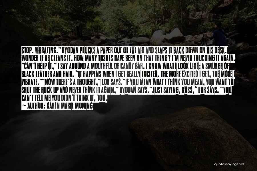 Karen Marie Moning Quotes: Stop. Vibrating. Ryodan Plucks A Paper Out Of The Air And Slaps It Back Down On His Desk.i Wonder If