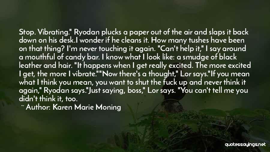 Karen Marie Moning Quotes: Stop. Vibrating. Ryodan Plucks A Paper Out Of The Air And Slaps It Back Down On His Desk.i Wonder If