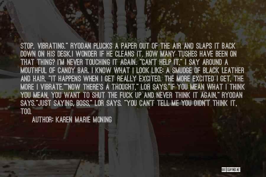 Karen Marie Moning Quotes: Stop. Vibrating. Ryodan Plucks A Paper Out Of The Air And Slaps It Back Down On His Desk.i Wonder If
