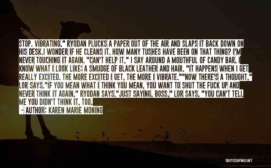 Karen Marie Moning Quotes: Stop. Vibrating. Ryodan Plucks A Paper Out Of The Air And Slaps It Back Down On His Desk.i Wonder If