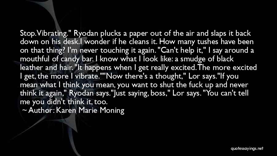 Karen Marie Moning Quotes: Stop. Vibrating. Ryodan Plucks A Paper Out Of The Air And Slaps It Back Down On His Desk.i Wonder If
