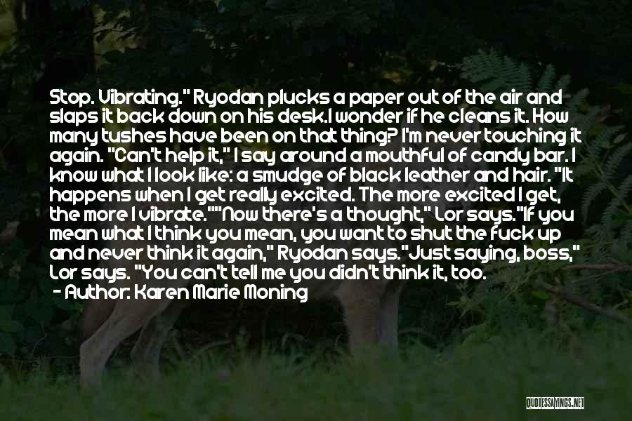 Karen Marie Moning Quotes: Stop. Vibrating. Ryodan Plucks A Paper Out Of The Air And Slaps It Back Down On His Desk.i Wonder If