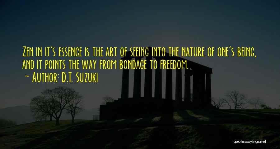 D.T. Suzuki Quotes: Zen In It's Essence Is The Art Of Seeing Into The Nature Of One's Being, And It Points The Way