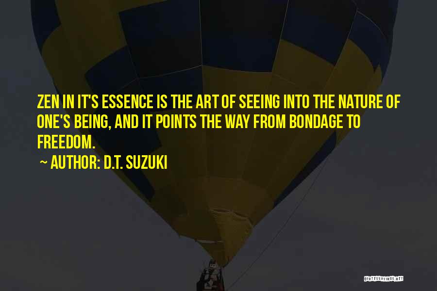 D.T. Suzuki Quotes: Zen In It's Essence Is The Art Of Seeing Into The Nature Of One's Being, And It Points The Way