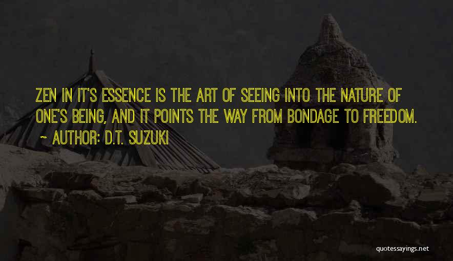 D.T. Suzuki Quotes: Zen In It's Essence Is The Art Of Seeing Into The Nature Of One's Being, And It Points The Way