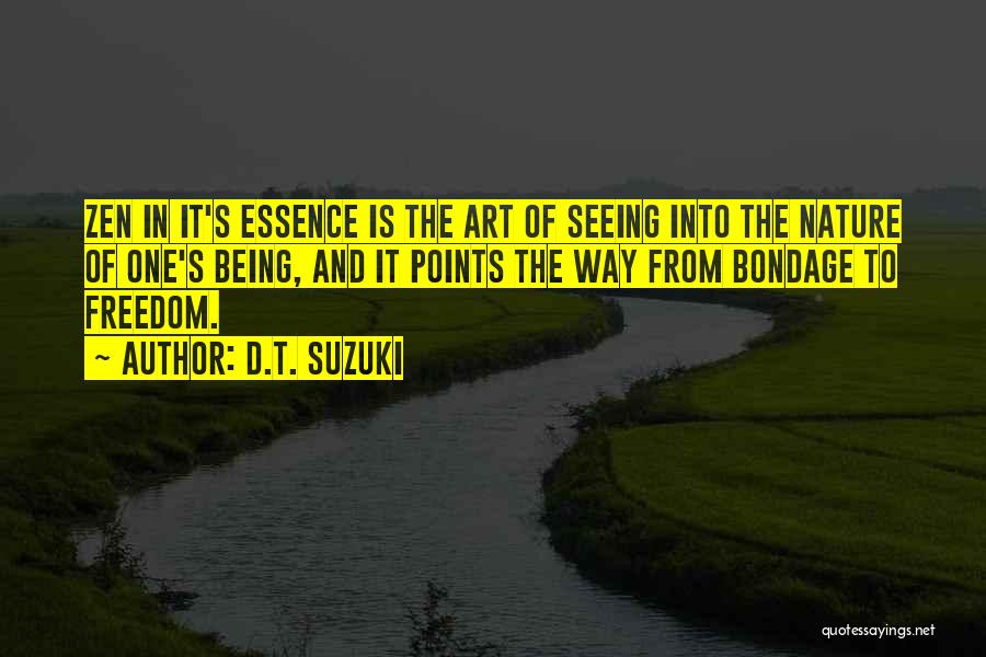 D.T. Suzuki Quotes: Zen In It's Essence Is The Art Of Seeing Into The Nature Of One's Being, And It Points The Way