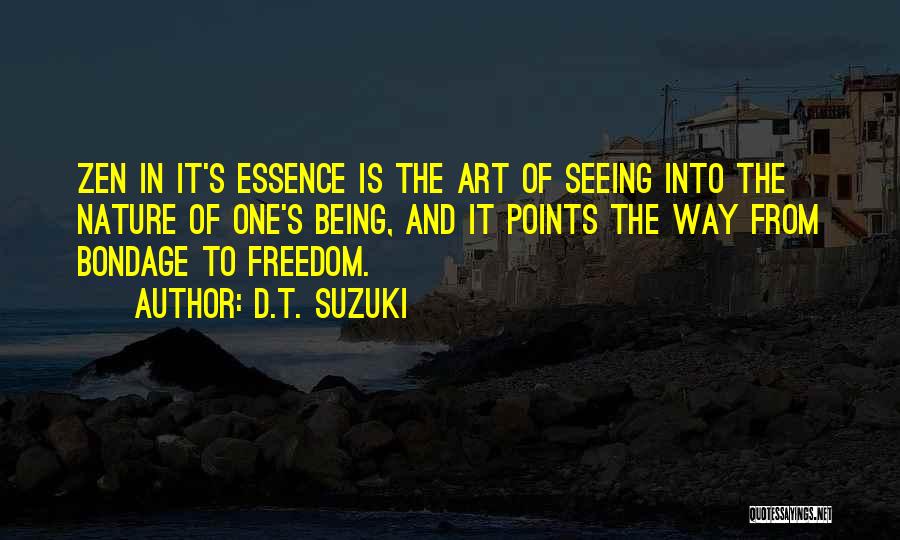 D.T. Suzuki Quotes: Zen In It's Essence Is The Art Of Seeing Into The Nature Of One's Being, And It Points The Way