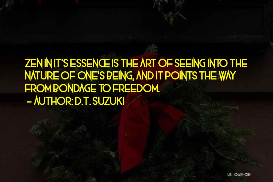 D.T. Suzuki Quotes: Zen In It's Essence Is The Art Of Seeing Into The Nature Of One's Being, And It Points The Way