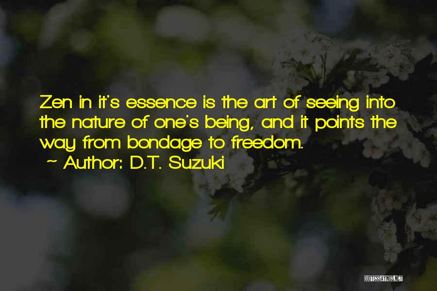 D.T. Suzuki Quotes: Zen In It's Essence Is The Art Of Seeing Into The Nature Of One's Being, And It Points The Way