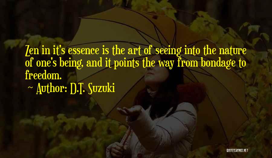 D.T. Suzuki Quotes: Zen In It's Essence Is The Art Of Seeing Into The Nature Of One's Being, And It Points The Way