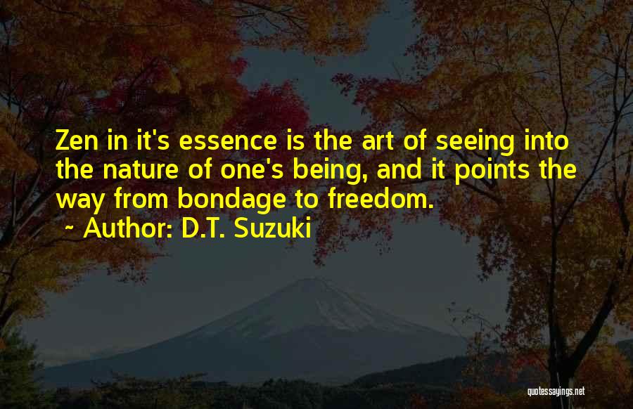 D.T. Suzuki Quotes: Zen In It's Essence Is The Art Of Seeing Into The Nature Of One's Being, And It Points The Way