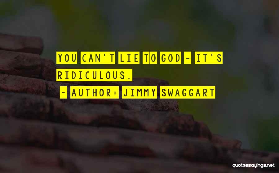 Jimmy Swaggart Quotes: You Can't Lie To God - It's Ridiculous.