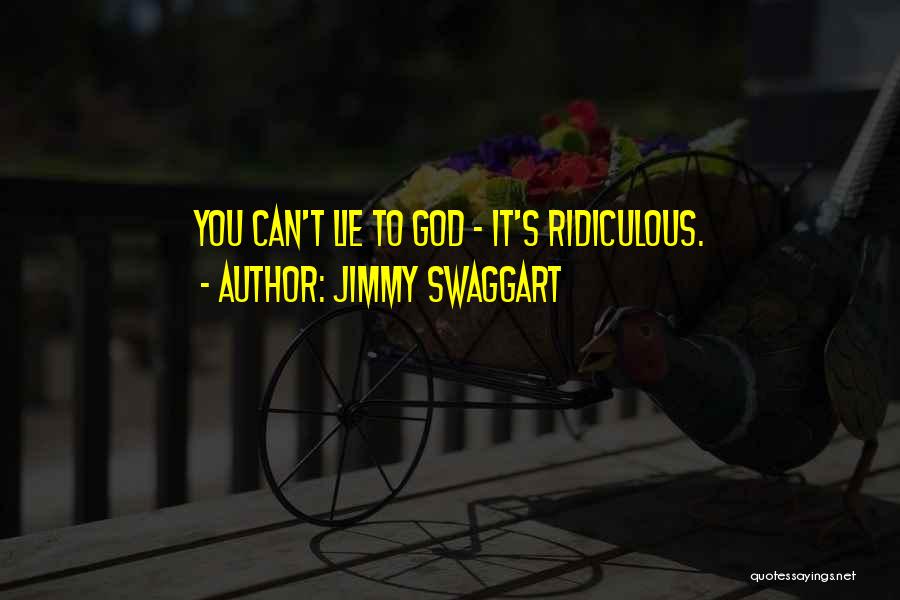 Jimmy Swaggart Quotes: You Can't Lie To God - It's Ridiculous.