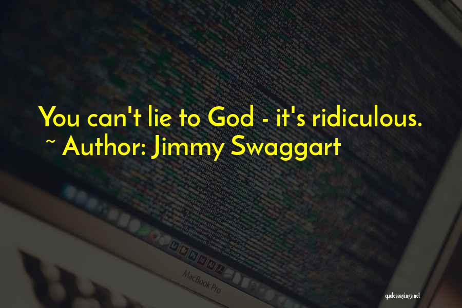 Jimmy Swaggart Quotes: You Can't Lie To God - It's Ridiculous.