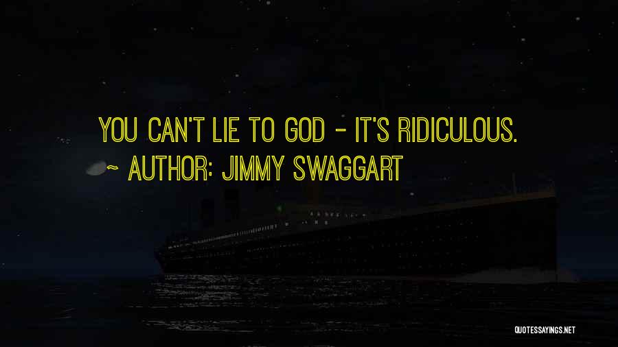 Jimmy Swaggart Quotes: You Can't Lie To God - It's Ridiculous.