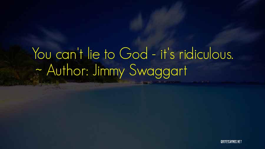 Jimmy Swaggart Quotes: You Can't Lie To God - It's Ridiculous.