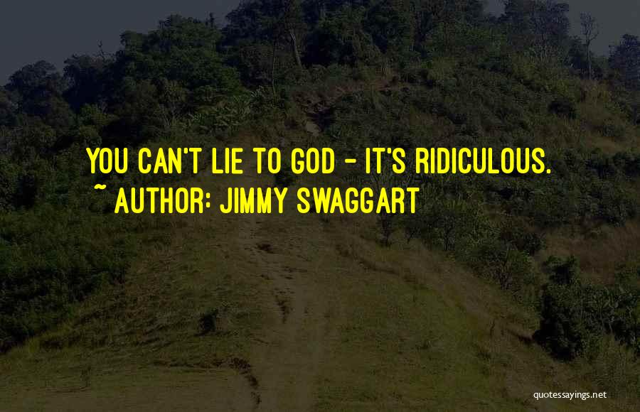 Jimmy Swaggart Quotes: You Can't Lie To God - It's Ridiculous.