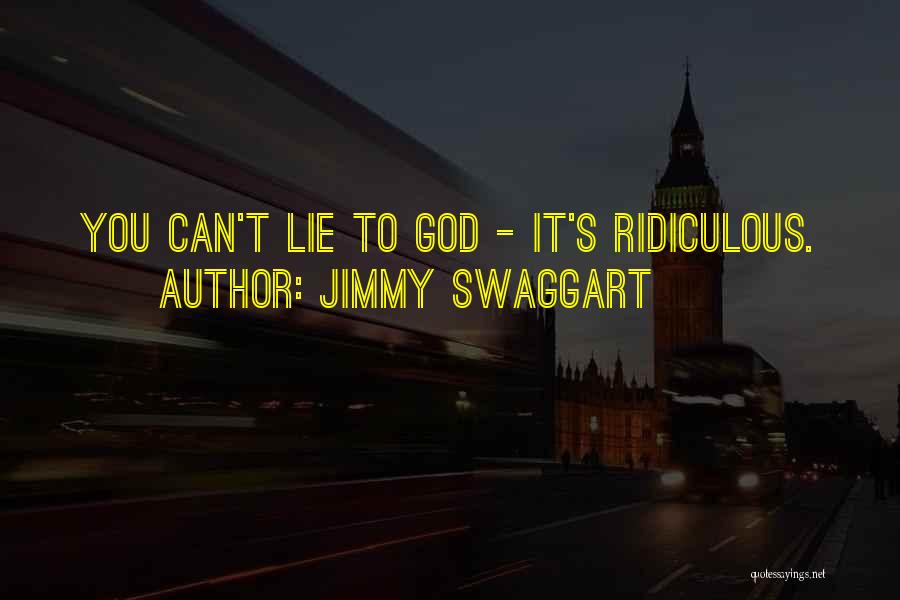 Jimmy Swaggart Quotes: You Can't Lie To God - It's Ridiculous.