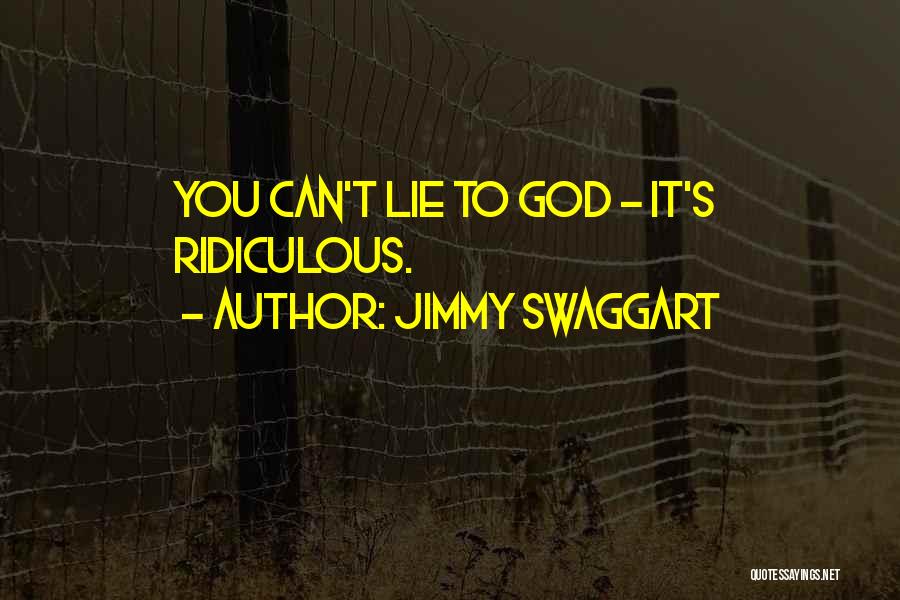 Jimmy Swaggart Quotes: You Can't Lie To God - It's Ridiculous.