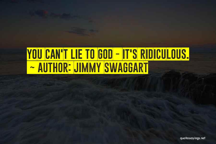 Jimmy Swaggart Quotes: You Can't Lie To God - It's Ridiculous.