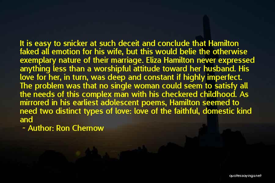 Ron Chernow Quotes: It Is Easy To Snicker At Such Deceit And Conclude That Hamilton Faked All Emotion For His Wife, But This