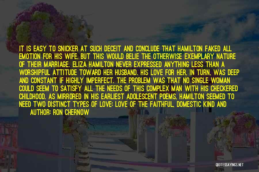 Ron Chernow Quotes: It Is Easy To Snicker At Such Deceit And Conclude That Hamilton Faked All Emotion For His Wife, But This