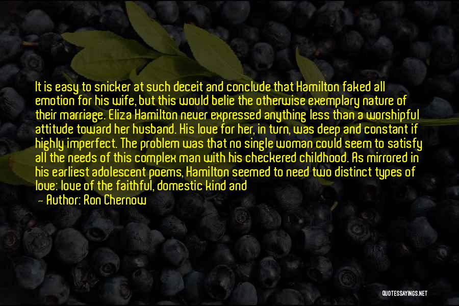Ron Chernow Quotes: It Is Easy To Snicker At Such Deceit And Conclude That Hamilton Faked All Emotion For His Wife, But This