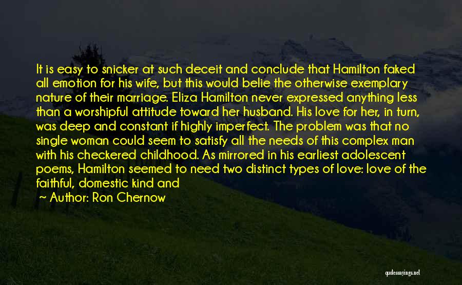 Ron Chernow Quotes: It Is Easy To Snicker At Such Deceit And Conclude That Hamilton Faked All Emotion For His Wife, But This