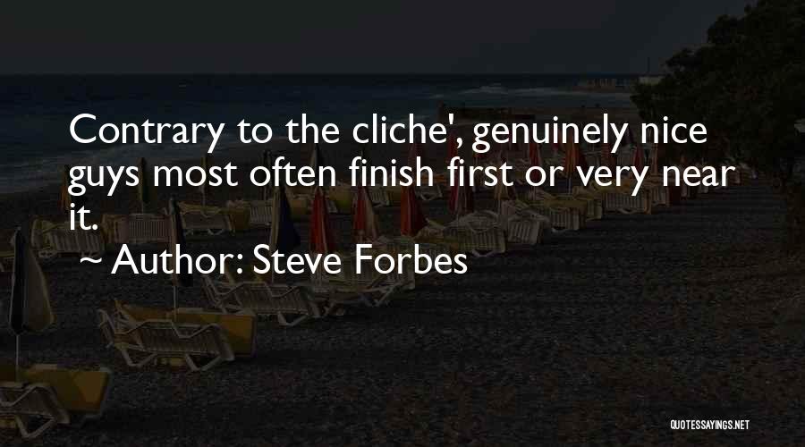 Steve Forbes Quotes: Contrary To The Cliche', Genuinely Nice Guys Most Often Finish First Or Very Near It.