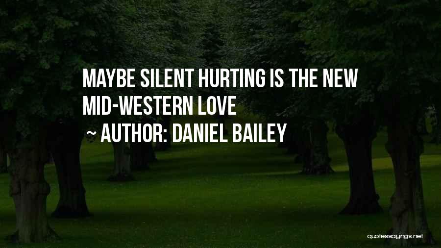 Daniel Bailey Quotes: Maybe Silent Hurting Is The New Mid-western Love