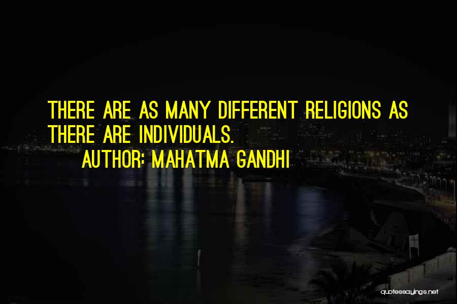 Mahatma Gandhi Quotes: There Are As Many Different Religions As There Are Individuals.