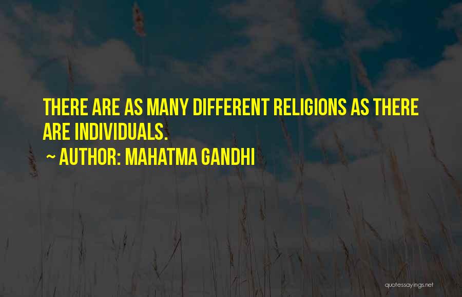 Mahatma Gandhi Quotes: There Are As Many Different Religions As There Are Individuals.