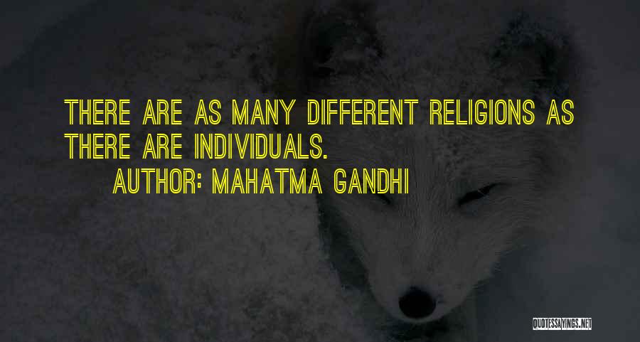 Mahatma Gandhi Quotes: There Are As Many Different Religions As There Are Individuals.