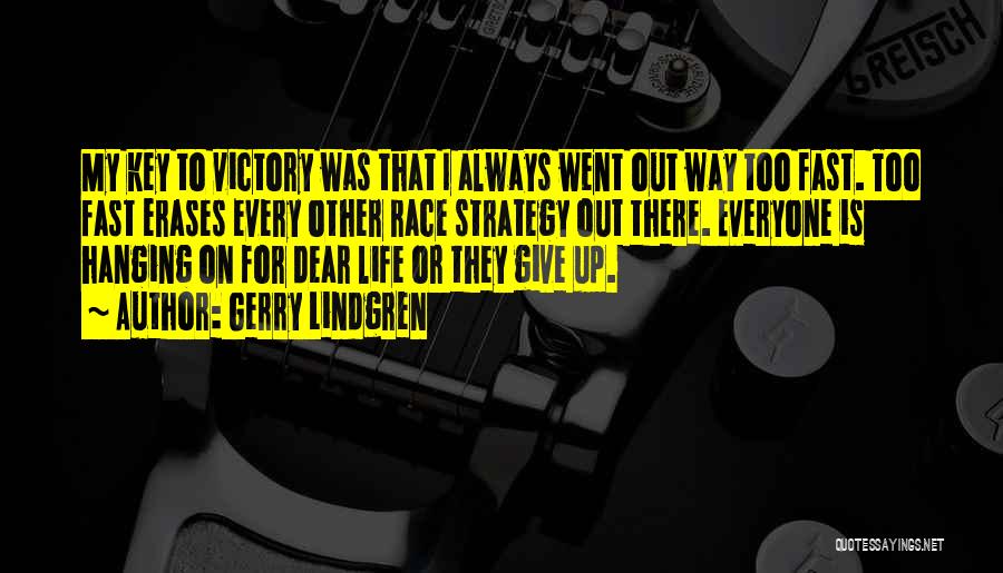 Gerry Lindgren Quotes: My Key To Victory Was That I Always Went Out Way Too Fast. Too Fast Erases Every Other Race Strategy