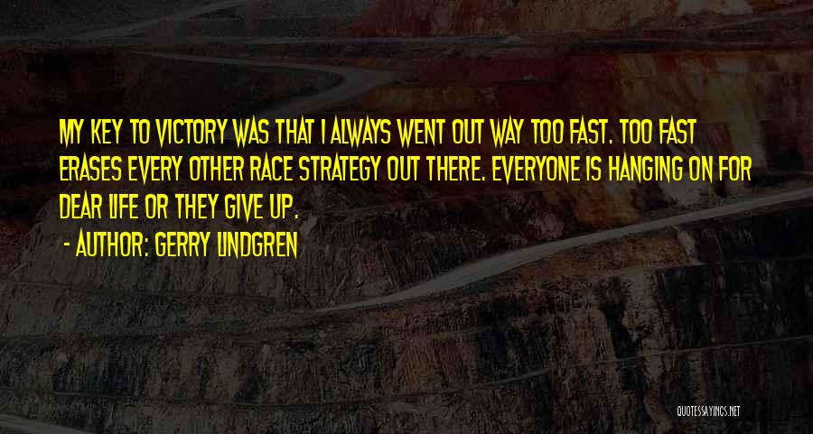 Gerry Lindgren Quotes: My Key To Victory Was That I Always Went Out Way Too Fast. Too Fast Erases Every Other Race Strategy