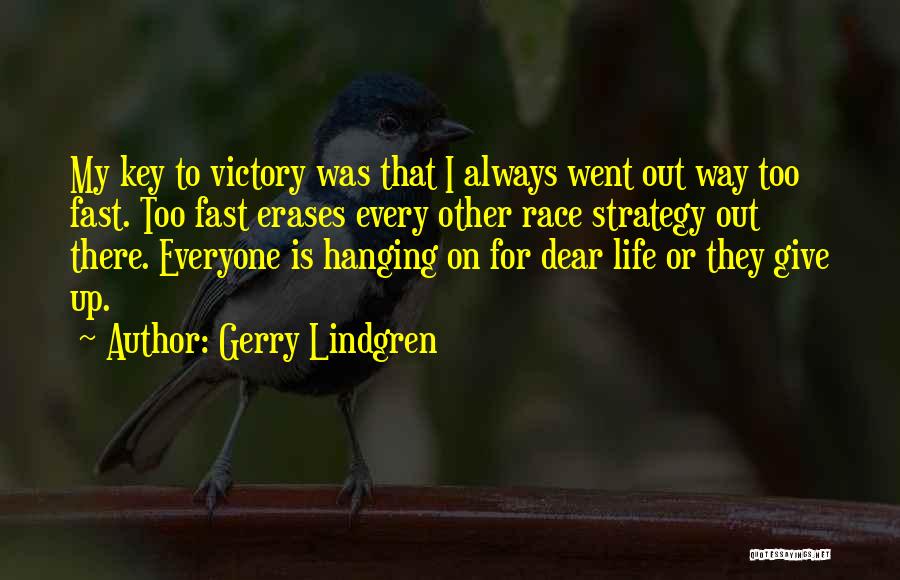 Gerry Lindgren Quotes: My Key To Victory Was That I Always Went Out Way Too Fast. Too Fast Erases Every Other Race Strategy