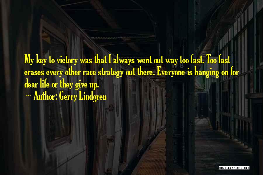 Gerry Lindgren Quotes: My Key To Victory Was That I Always Went Out Way Too Fast. Too Fast Erases Every Other Race Strategy