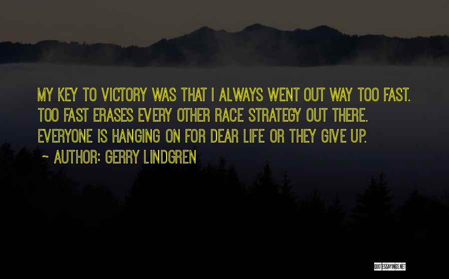 Gerry Lindgren Quotes: My Key To Victory Was That I Always Went Out Way Too Fast. Too Fast Erases Every Other Race Strategy