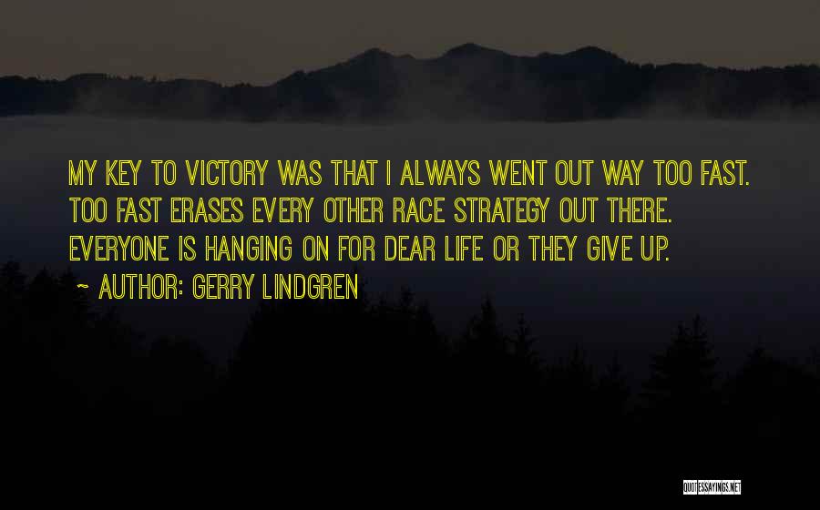 Gerry Lindgren Quotes: My Key To Victory Was That I Always Went Out Way Too Fast. Too Fast Erases Every Other Race Strategy