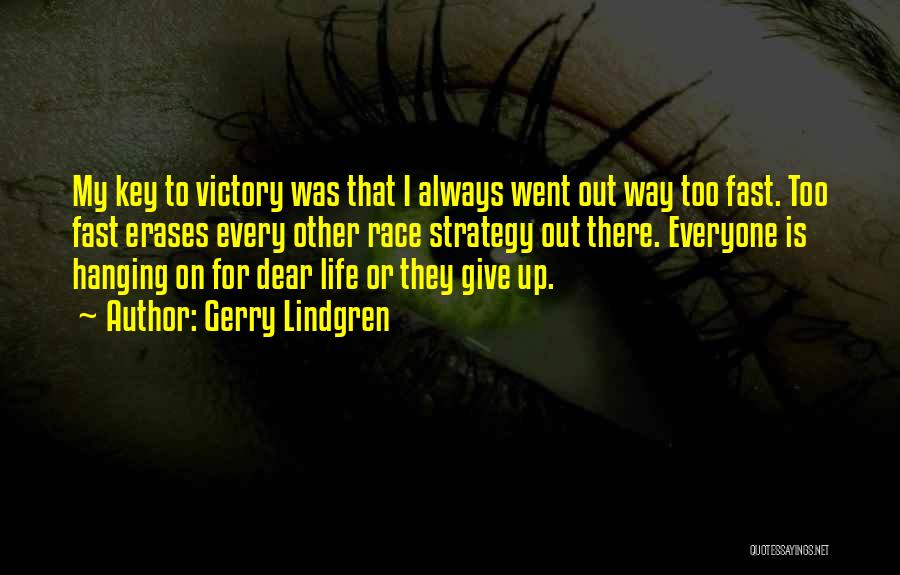 Gerry Lindgren Quotes: My Key To Victory Was That I Always Went Out Way Too Fast. Too Fast Erases Every Other Race Strategy