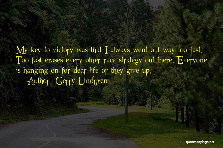 Gerry Lindgren Quotes: My Key To Victory Was That I Always Went Out Way Too Fast. Too Fast Erases Every Other Race Strategy