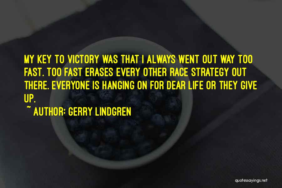 Gerry Lindgren Quotes: My Key To Victory Was That I Always Went Out Way Too Fast. Too Fast Erases Every Other Race Strategy
