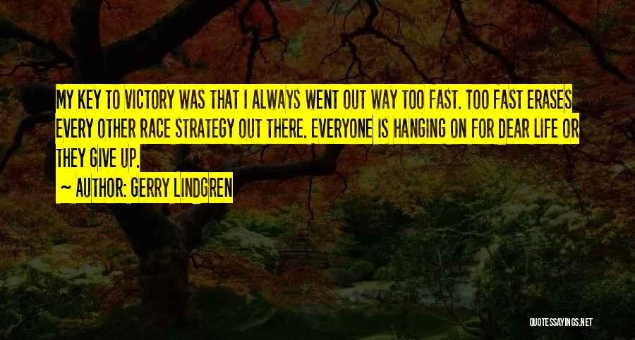 Gerry Lindgren Quotes: My Key To Victory Was That I Always Went Out Way Too Fast. Too Fast Erases Every Other Race Strategy