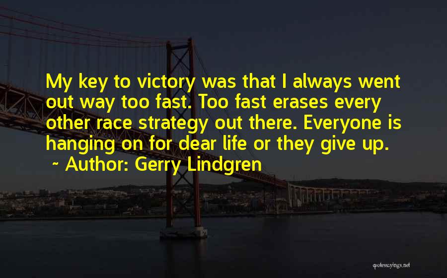 Gerry Lindgren Quotes: My Key To Victory Was That I Always Went Out Way Too Fast. Too Fast Erases Every Other Race Strategy