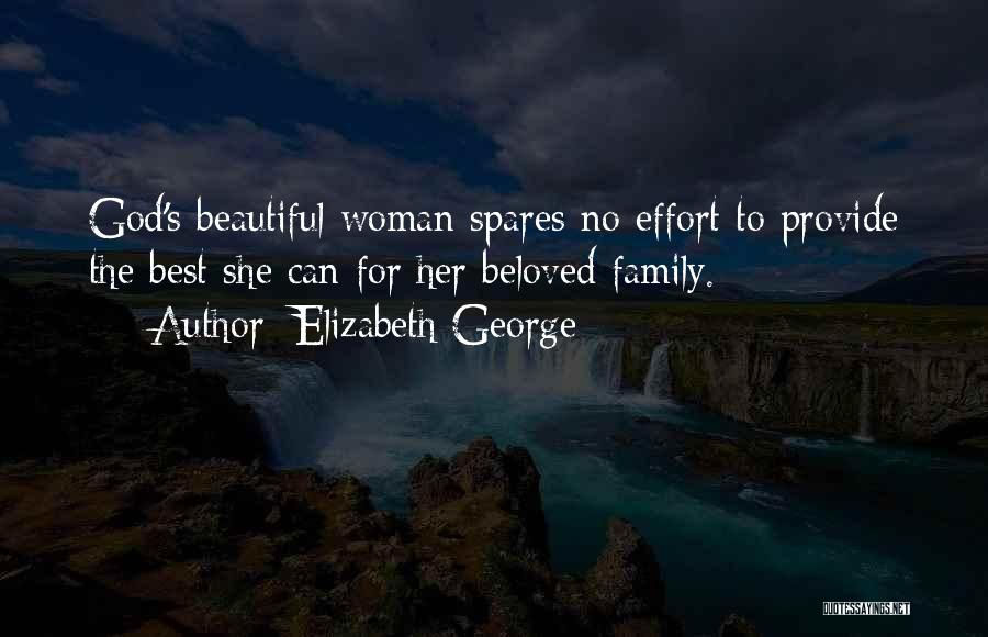 Elizabeth George Quotes: God's Beautiful Woman Spares No Effort To Provide The Best She Can For Her Beloved Family.