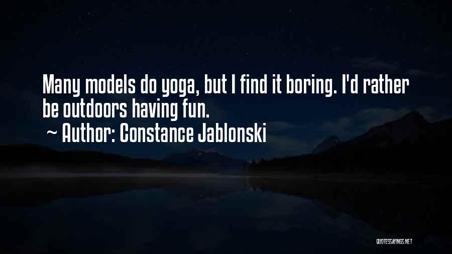 Constance Jablonski Quotes: Many Models Do Yoga, But I Find It Boring. I'd Rather Be Outdoors Having Fun.